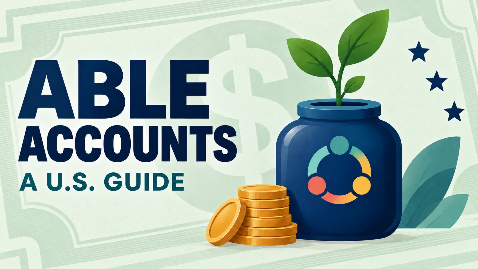 A dark blue savings jar with a green seedling growing from its slot and a stack of gold coins beside it, over a pale banknote background. Text on the image reads: ABLE Accounts, a U.S. guide.